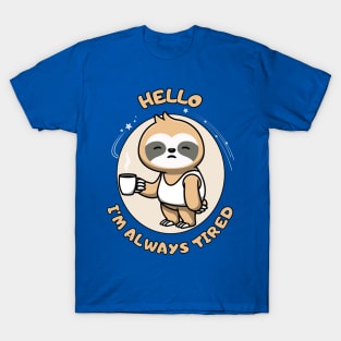 Hello I'm always tired - cute and funny sleepy sloth quote T-Shirt